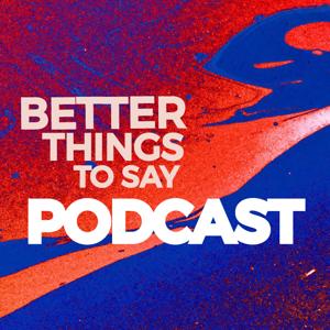 Better Things To Say Podcast