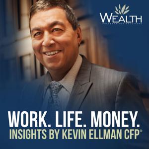 Work. Life. Money. Insights by Kevin Ellman CFP