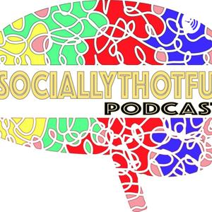 #SOCIALLYTHOTFUL PODCAST