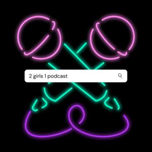 2 GIRLS 1 PODCAST