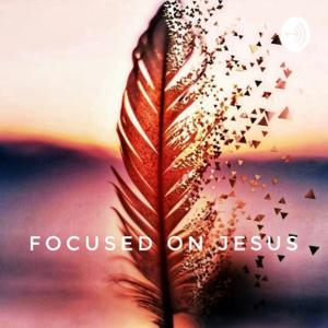 FOCUSED ON JESUS