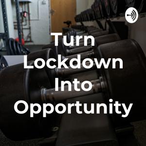 Turn Lockdown Into Opportunity