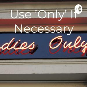 Use 'Only' If Necessary
