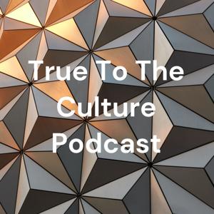 True To The Culture Podcast