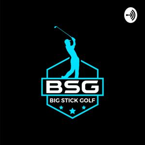 Big Stick Golf Podcast