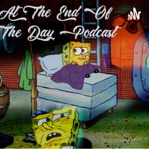At The End of The Day Podcast