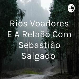 Rios Voadores E A Relação Com Sebastião Salgado
