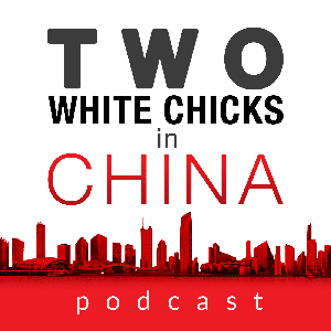 Two White Chicks in China: Live in China | Learn Chinese | Make Money in Asia | Shenzhen