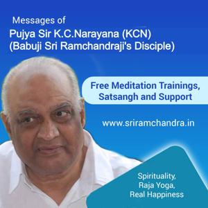 Pujya Sir K.C.Narayana ( KCN ) Messages    (Meditation, Raja Yoga, Training, Spirituality, PAM - Pranahuti Aided Meditation, Divinity, Divine Service & Research, Babuji Disciple) by Sir K C Narayana