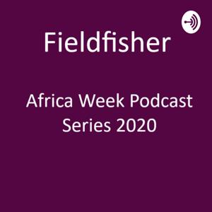 Fieldfisher Africa Week Podcast Series 2020