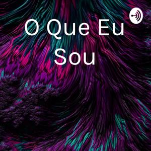 O Que Eu Sou