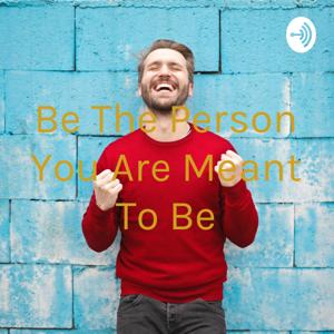 Be The Person You Are Meant To Be