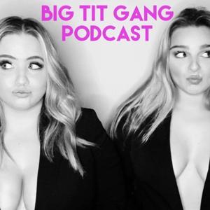 Big Tit Gang Podcast