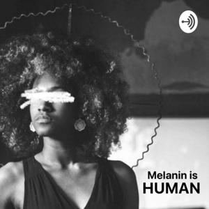 Melanin is Human