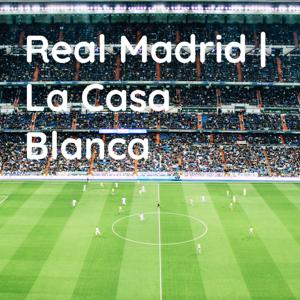 Real Madrid | La Casa Blanca