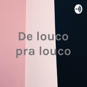 De louco pra louco