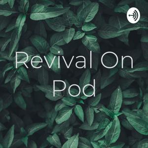 Revival On Pod
