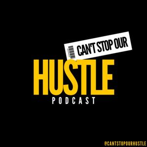 Can't Stop Our Hustle Podcast