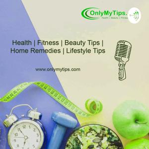 Only My Tips | Health, Fitness, Home Remedies & Lifestyle tips in Hindi