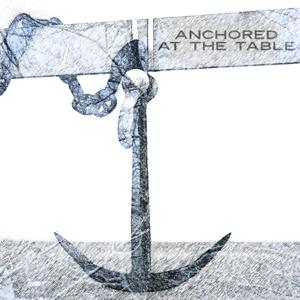 Anchored at The Table