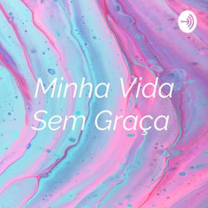 Minha Vida Sem Graça ✨🌸