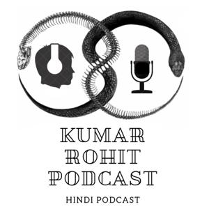 Kumar Rohit Podcast