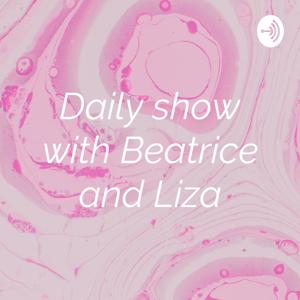 Daily show with Beatrice and Liza