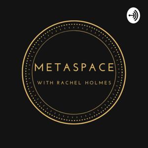 MetaSpace with Rachel Holmes