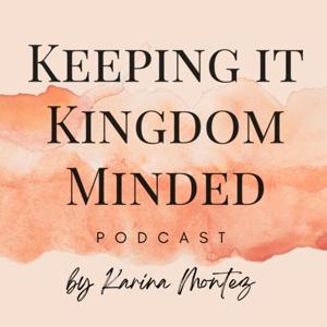 The Keeping it Kingdom Minded Podcast