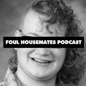 Foul House Mates Podcast
