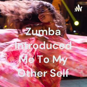 Zumba Introduced Me To My Other Self