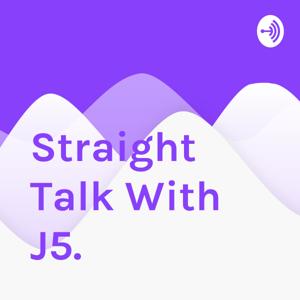 Straight Talk With J5.