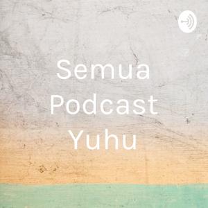 Semua Podcast Yuhu