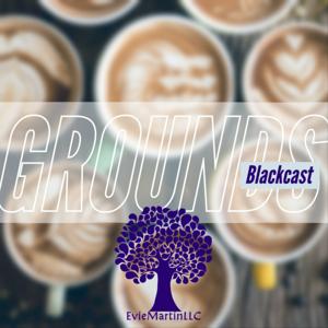 Grounds: A Blackcast