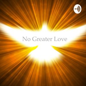 No Greater Love - the podcast