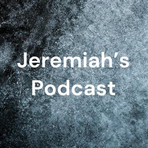 Jeremiah’s Podcast