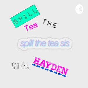 SPILL THE TEA WITH HAYDEN