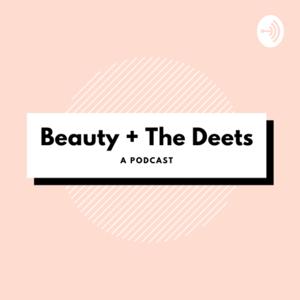 Beauty + The Deets