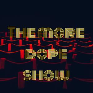 The more dope show