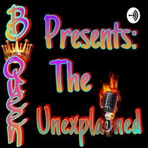 Bqueen Presents : The Unexplained