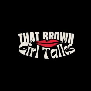 That Brown Girl Talks