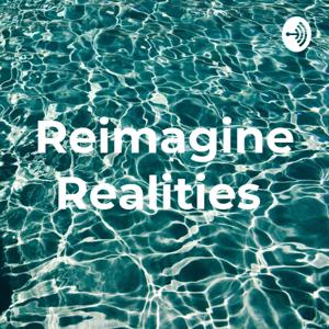 Reimagine Realities