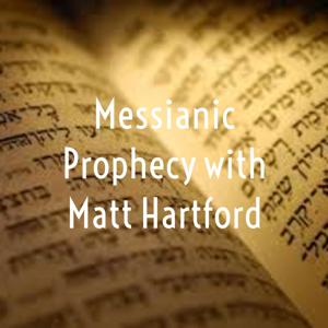 Messianic Prophecy with Matt Hartford