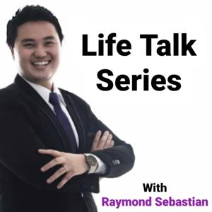 Life Talk Series With Raymond Sebastian