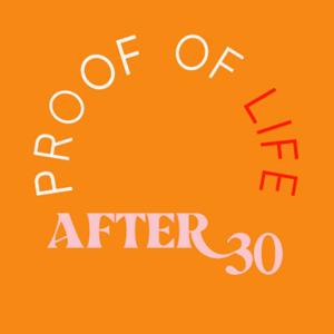 Proof of Life (After 30)