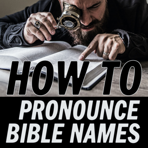 How To Pronounce Bible Names | Lifespring! Media