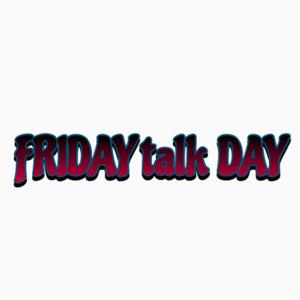 FRIDAY talk DAY