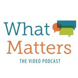 What Matters: The Video Podcast