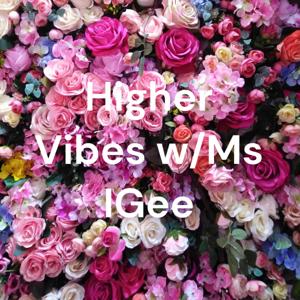 Higher Vibes w/Ms IGee