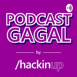 Podcast Gagal by Hackinup